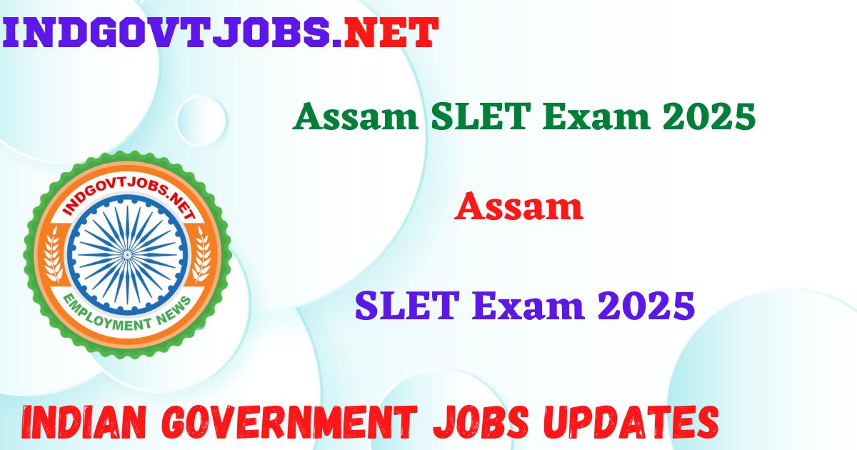 Assam SLET Exam 2025 – Apply Online IndGovtjobs