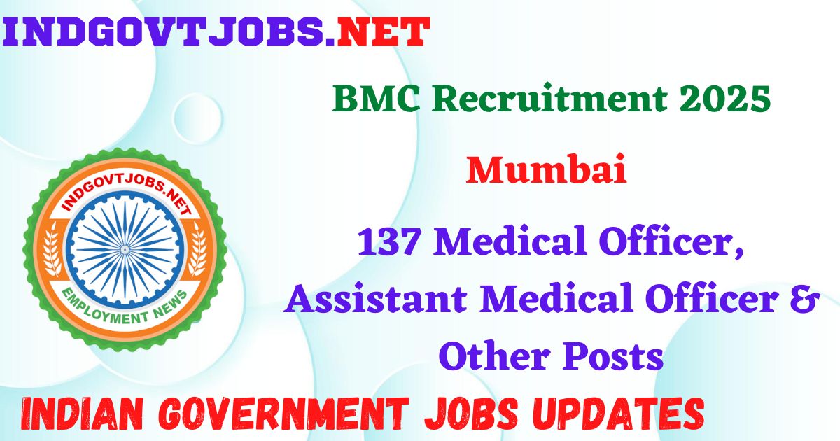 BMC Recruitment 2025 – 137 Medical Officer, Assistant Medical Officer & Other Posts IndGovtjobs