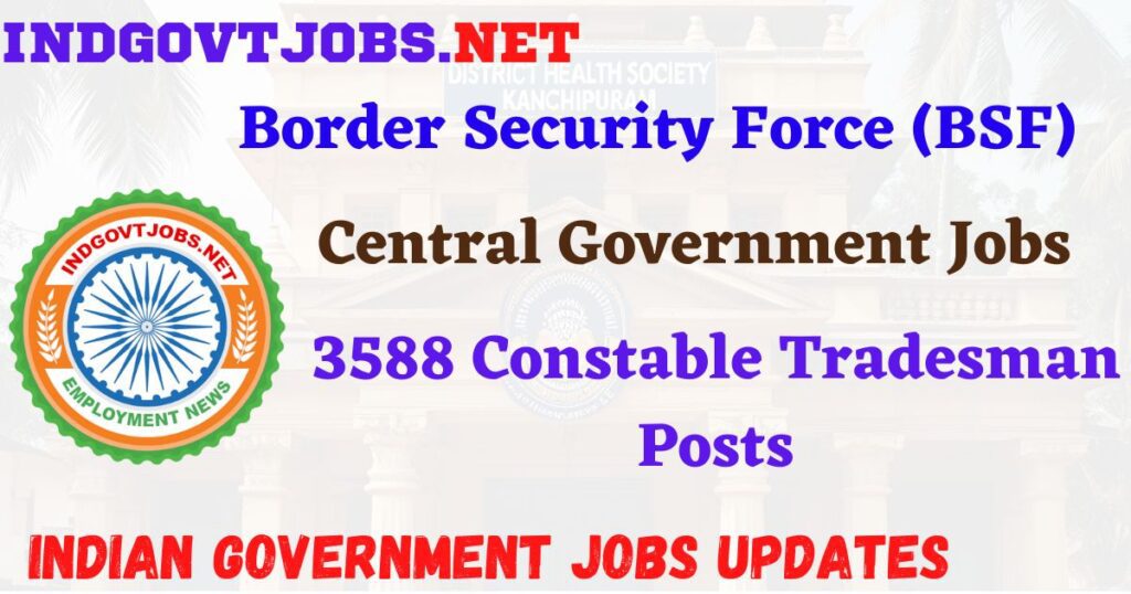 BSF Recruitment 2025 – 3588 Constable Tradesman Posts IndGovtjobs