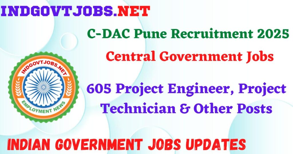 C-DAC Recruitment 2025 – 605 Project Engineer, Project Technician & Other Posts IndGovtjobs