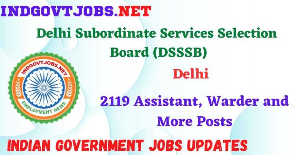 DSSSB Recruitment 2025 - 2119 Assistant, Warder and More Posts IndGovtjobs