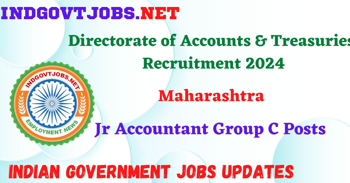 Directorate of Accounts & Treasuries Maharashtra Recruitment 2024 – Jr Accountant Group C Posts Indgovtjobs