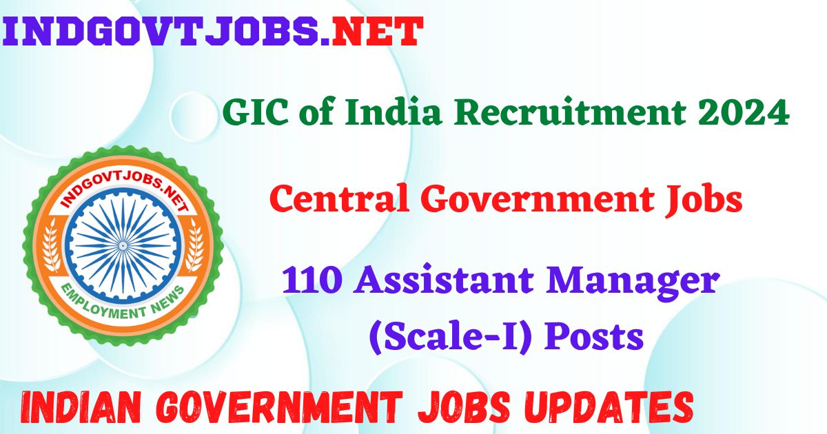 GIC of India Recruitment 2024 – 110 Assistant Manager (Scale-I) Posts IndGovtjobs