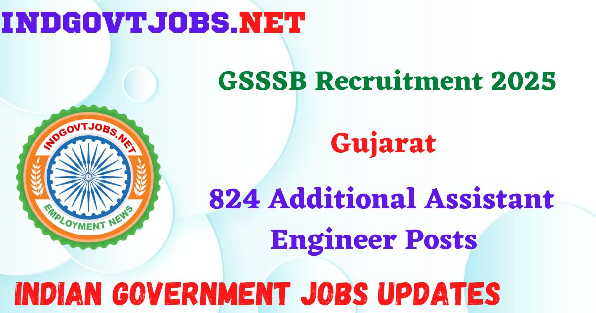 GSSSB Recruitment 2025 - 824 Additional Assistant Engineer Posts IndGovtjobs