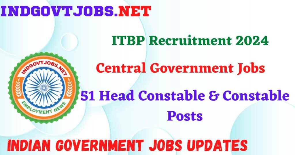 ITBP Recruitment 2024 – 51 Head Constable & Constable Posts IndGovtjobs