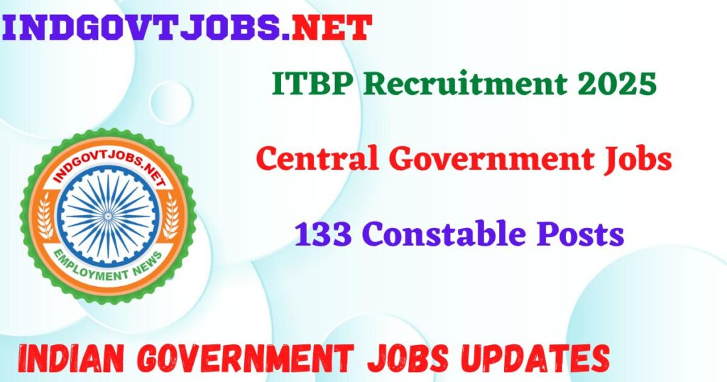 ITBP Recruitment 2025 - 133 Constable Posts IndGovtjobs