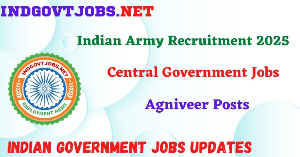 Indian Army Recruitment 2025 – Agniveer Posts IndGovtjobs