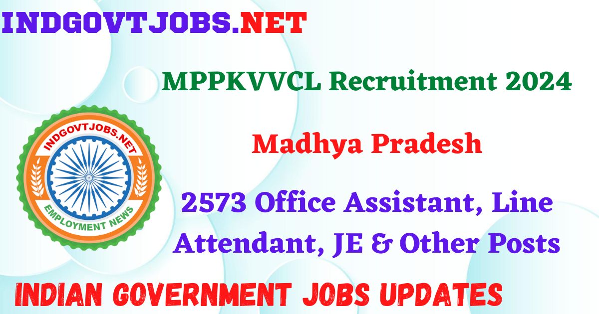 MPPKVVCL Recruitment 2024 – 2573 Office Assistant, Line Attendant, JE & Other Posts IndGovtjobs