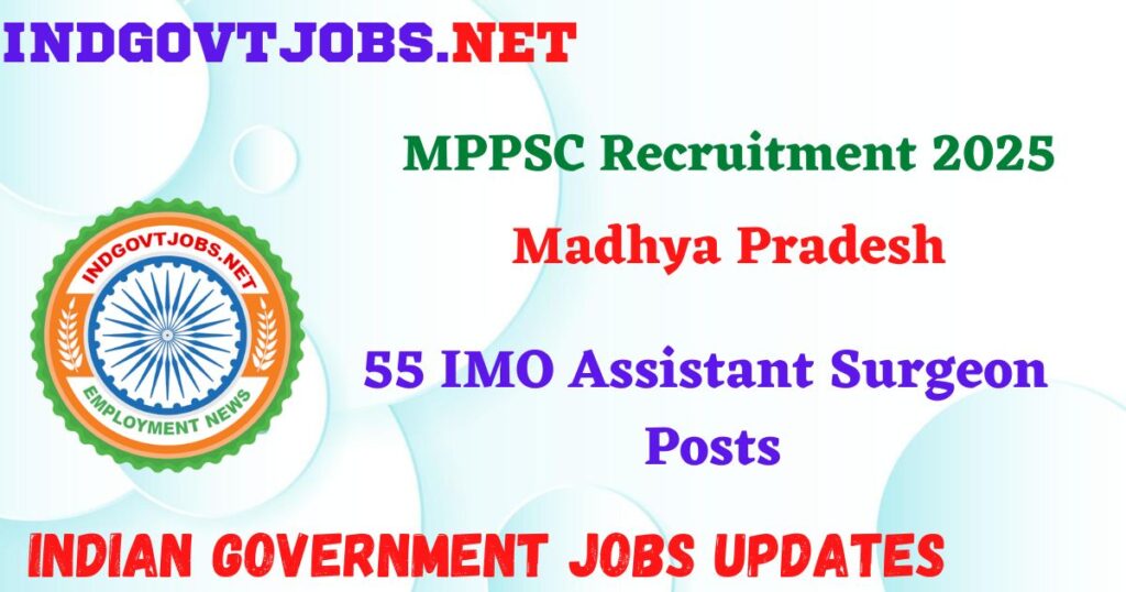 MPPSC Recruitment 2025 – 55 IMO Assistant Surgeon Posts Indgovtjobs