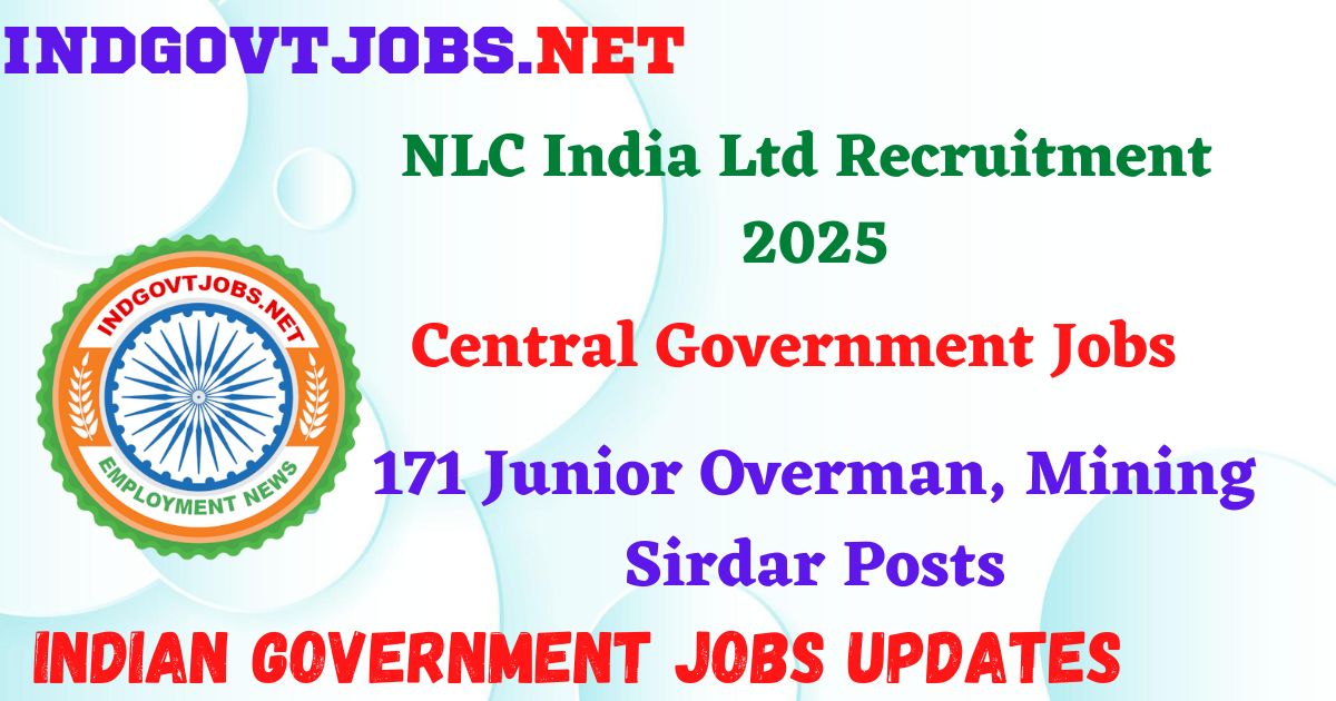 NLC India Ltd Recruitment 2025 – 171 Junior Overman, Mining Sirdar Posts IndGovtjobs