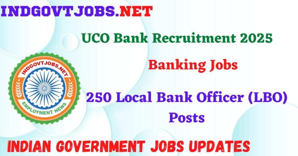 UCO Bank Recruitment 2025 - 250 Local Bank Officer (LBO) Posts Indgovtjobs