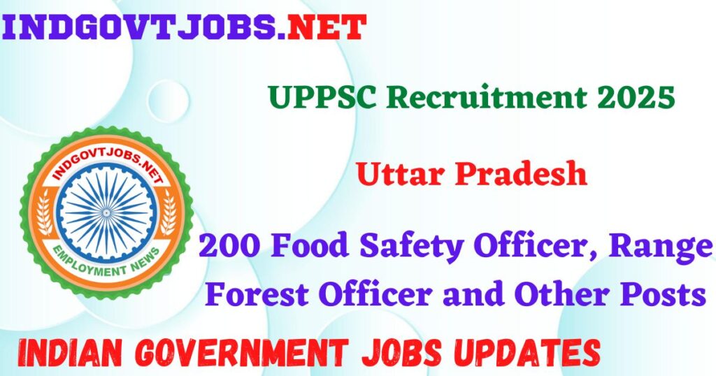 UPPSC Recruitment 2025 – 200 Food Safety Officer, Range Forest Officer and Other Posts IndGovtjobs