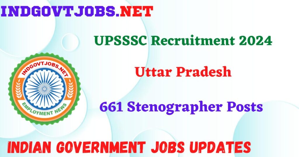 UPSSSC Recruitment 2024 – 661 Stenographer Posts IndGovtjobs