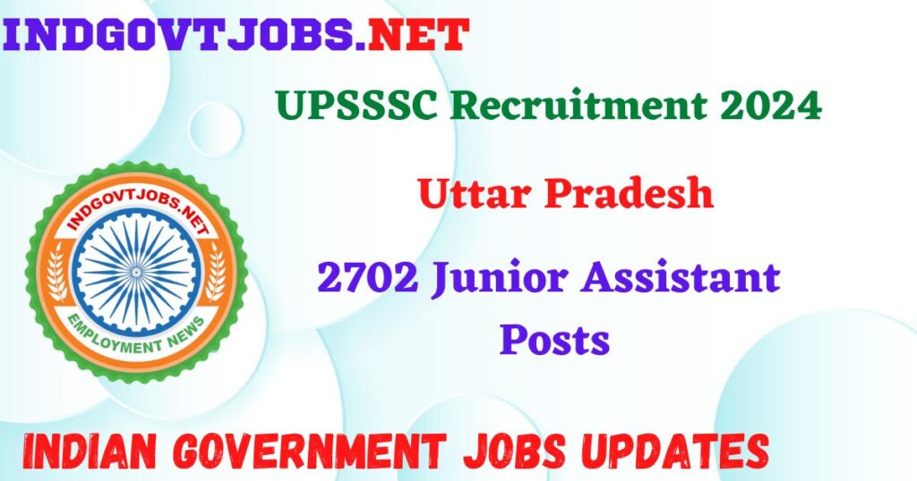 UPSSSC Recruitment 2024 – 2702 Junior Assistant Posts IndGovtjobs