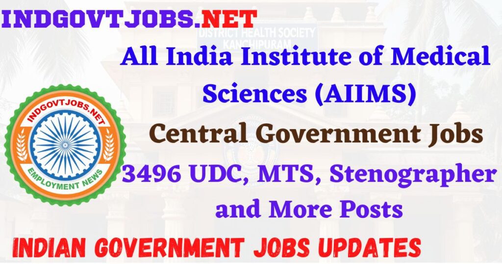 AIIMS Recruitment 2025 - 3496 UDC, MTS, Stenographer and More Posts IndGovtjobs