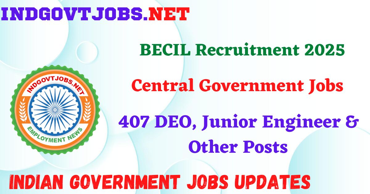 BECIL Recruitment 2025 – 407 DEO, Junior Engineer & Other Posts IndGovtjobs