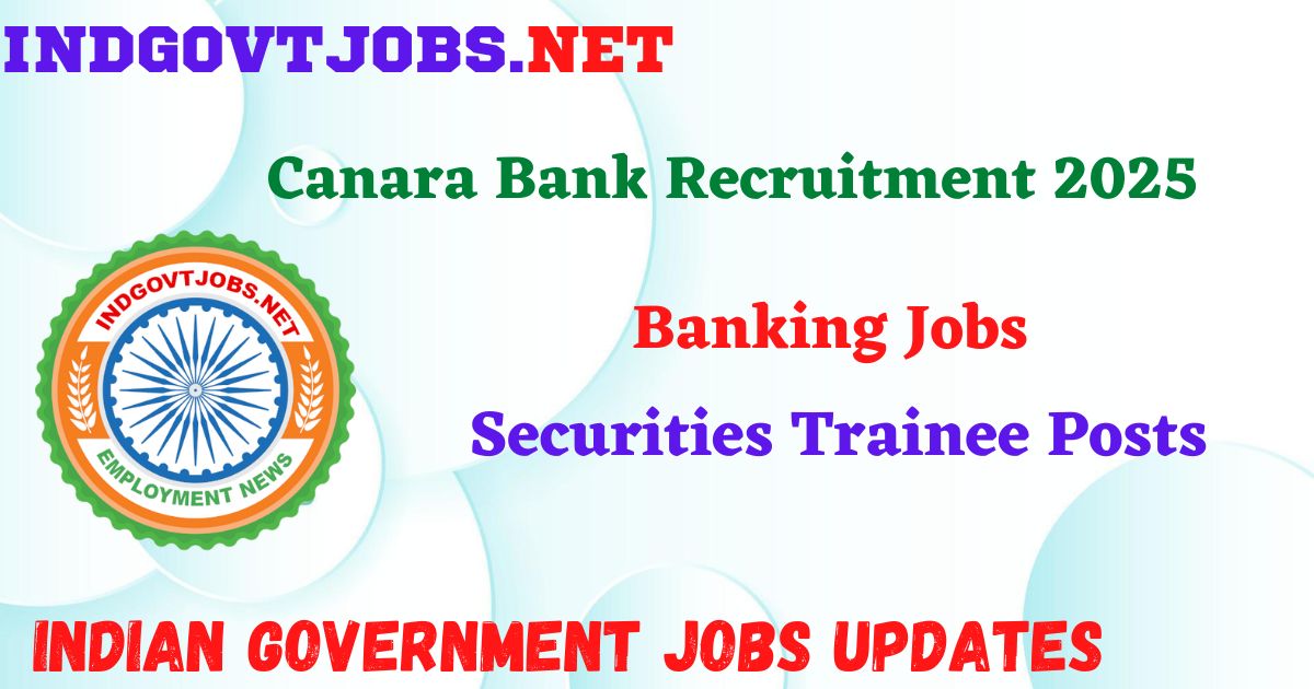 Canara Bank Recruitment 2025 – Securities Trainee Posts Indgovtjob