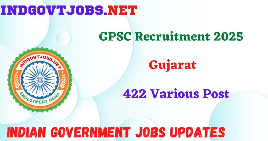 GPSC Recruitment 2025 - 422 Various Post IndGovtjobs