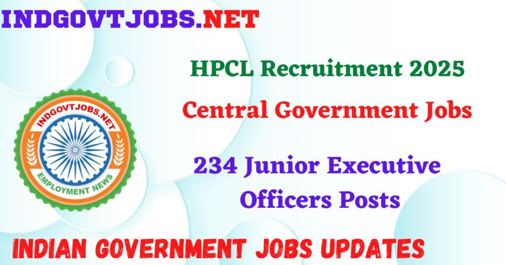 HPCL Recruitment 2025 – 234 Junior Executive Officers Posts Indgovtjobs