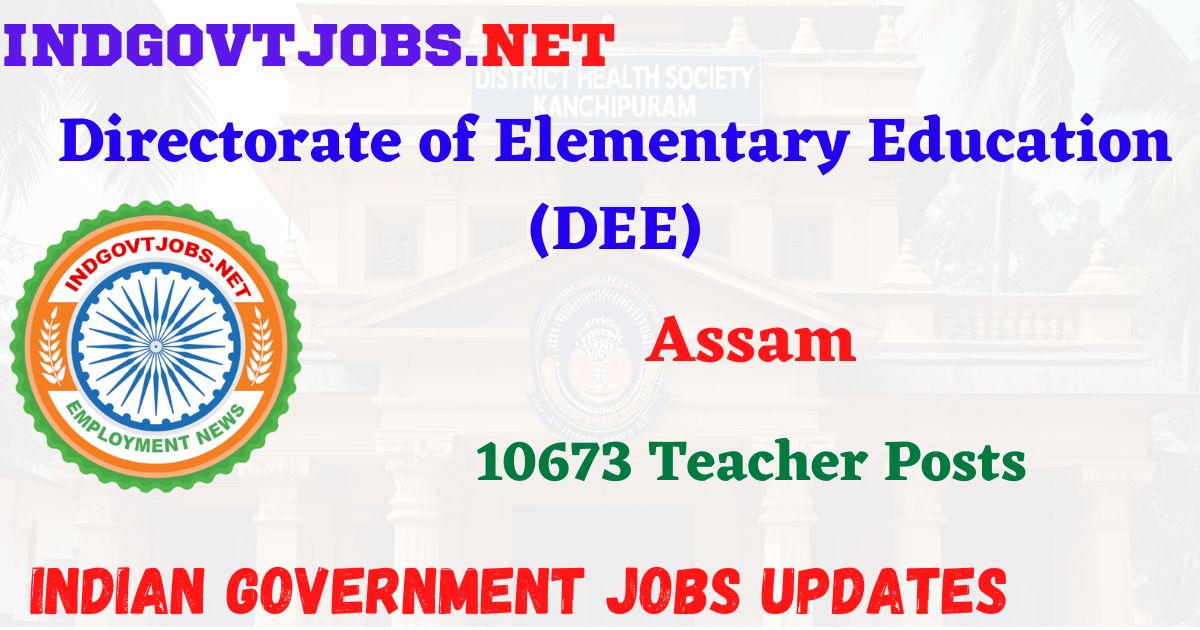 DEE Assam Recruitment 2025 – 10673 Teacher Posts Indgovtjobs