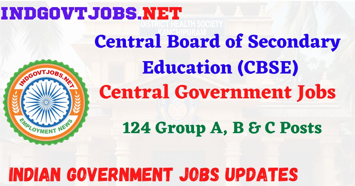 CBSE Recruitment 2026 – 124 Group A, B & C Posts IndGovtjobs