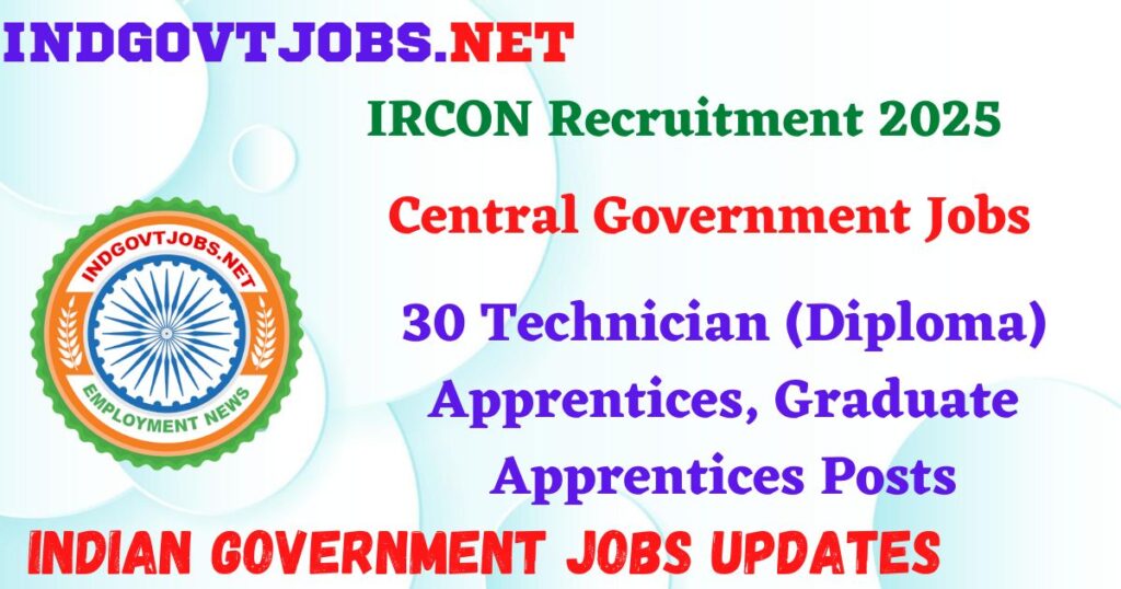 IRCON Recruitment 2025 – 30 Technician (Diploma) Apprentices, Graduate Apprentices Posts Indgovtjobs
