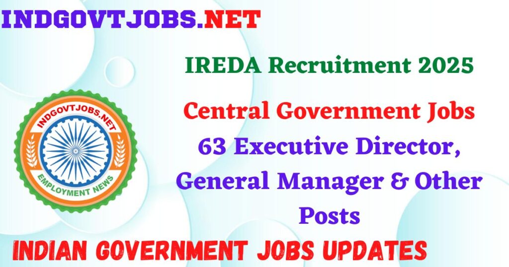 IREDA Recruitment 2025 – 63 Executive Director, General Manager & Other Posts Indgovtjobs