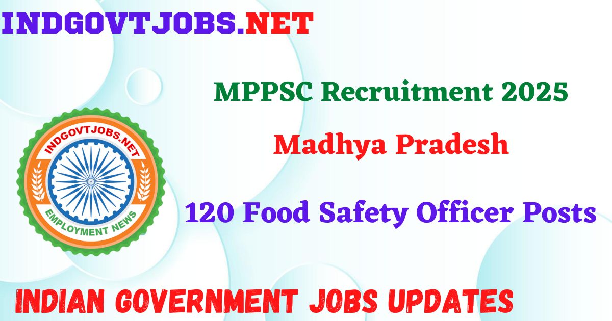 MPPSC Recruitment 2025 – 120 Food Safety Officer Posts IndGovtjobs