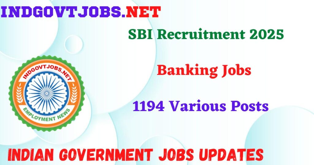 SBI Recruitment 2025 – 1194 Various Posts IndGovtjobs