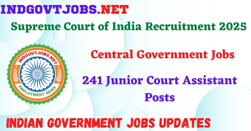 Supreme Court of India Recruitment 2025 – 241 Junior Court Assistant Posts IndGovtjobs