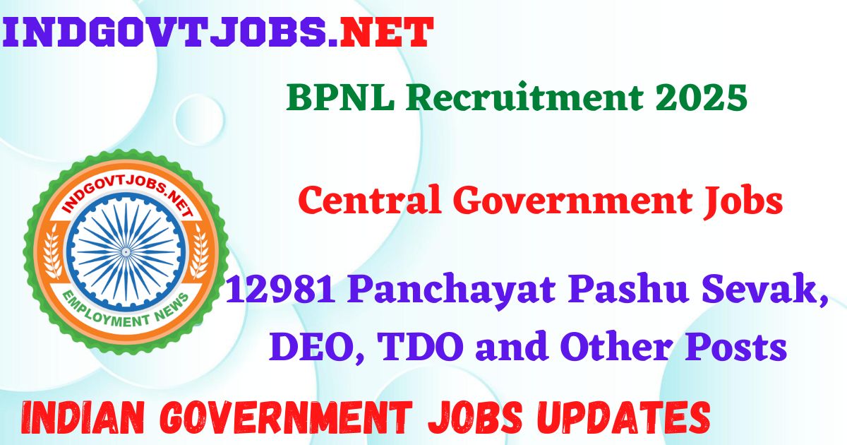 BPNL Recruitment 2025 – 12981 Panchayat Pashu Sevak, DEO, TDO and Other Posts Indgovtjobs