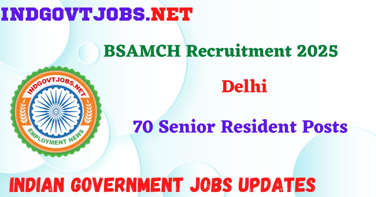 BSAMCH Recruitment 2025 – 70 Senior Resident Posts IndGovtjobs