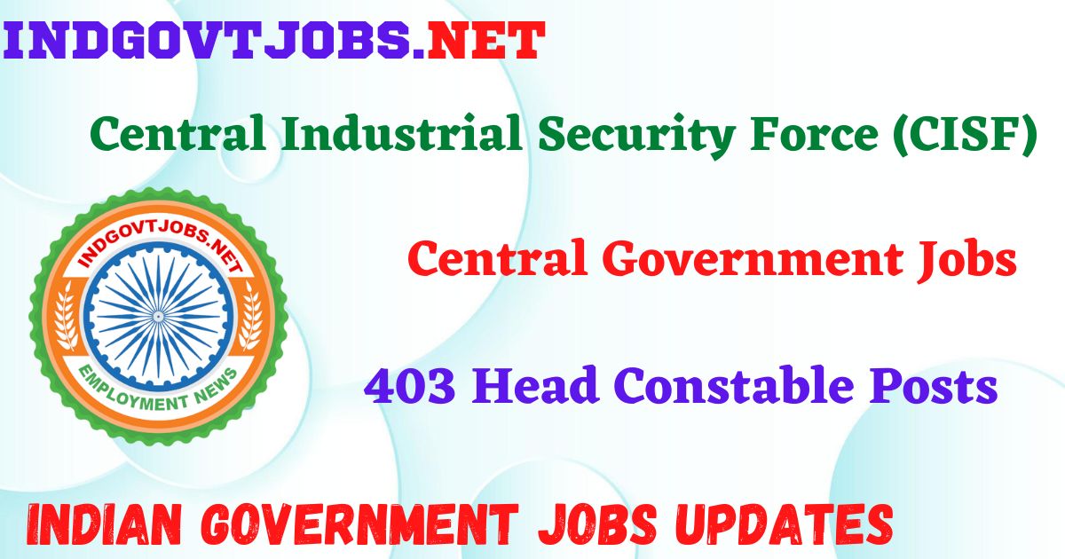 CISF Recruitment 2025 – 403 Head Constable Posts IndGovtjobs