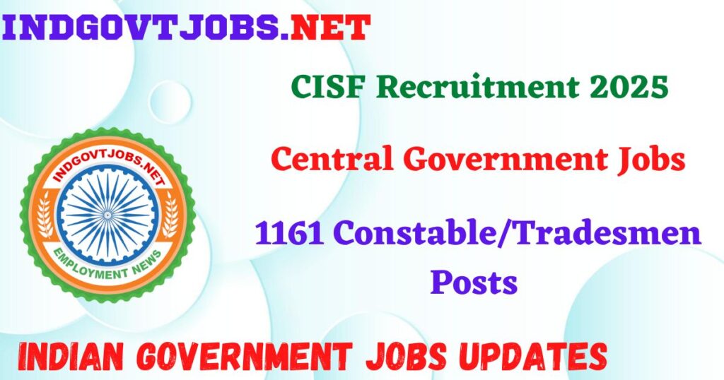 CISF Recruitment 2025 – 1161 Constable/Tradesmen Posts IndGovtjobs