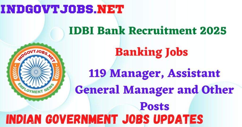 IDBI Bank Recruitment 2025 - 119 Manager, Assistant General Manager and Other Posts IndGovtjobs