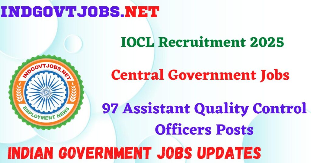 IOCL Recruitment 2025 – 97 Assistant Quality Control Officers Posts IndGovtjobs