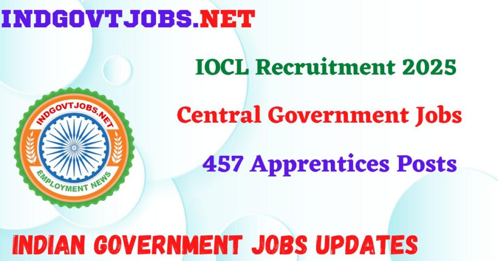 IOCL Recruitment 2025 – 457 Apprentices Posts IndGovtjobs