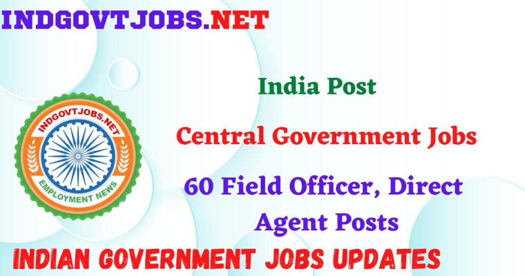 India Post Recruitment 2025 - 348 IPPB GDS (as Executive) Posts IndGovtjobs 7 India Post Recruitment 2025 – 60 Field Officer, Direct Agent Posts IndGovtjobs