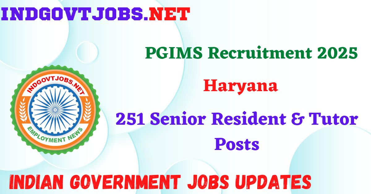PGIMS Recruitment 2025 – 251 Senior Resident & Tutor Posts Indgovtjob