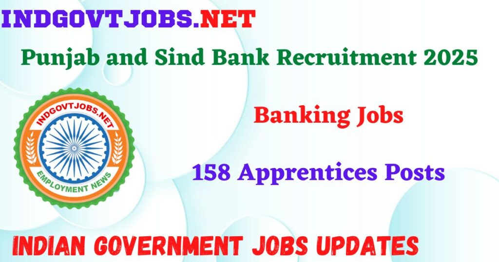 Punjab and Sind Bank Recruitment 2025 – 158 Apprentices Posts IndGovtjobs