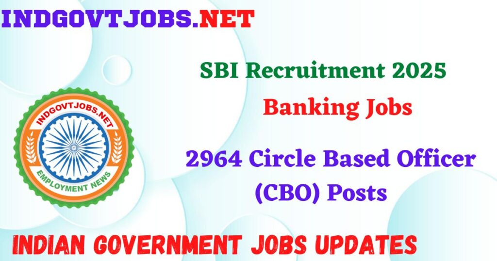 SBI Recruitment 2025 – 2964 Circle Based Officer (CBO) Posts IndGovtjobs