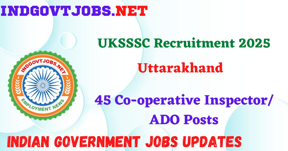 UKSSSC Recruitment 2025 - 45 Co-operative Inspector/ ADO Posts IndGovtjobs