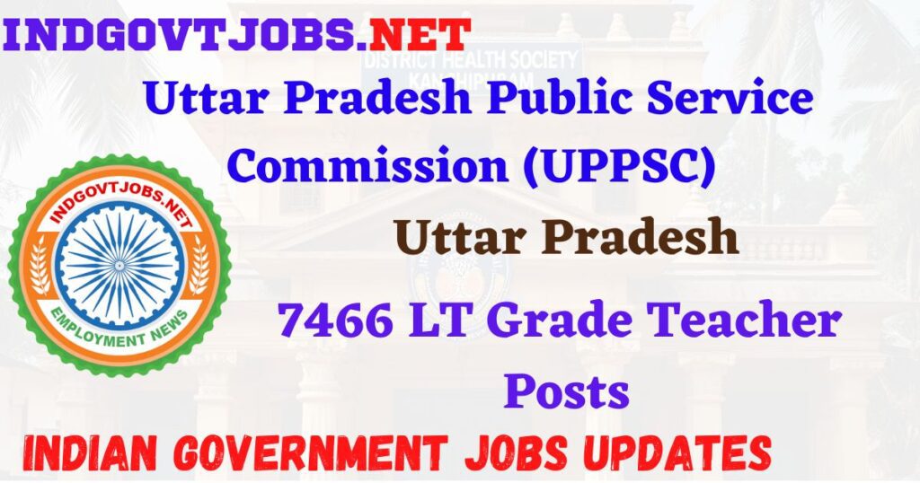 UPPSC Recruitment 2025 – 7466 LT Grade Teacher Posts IndGovtjobs