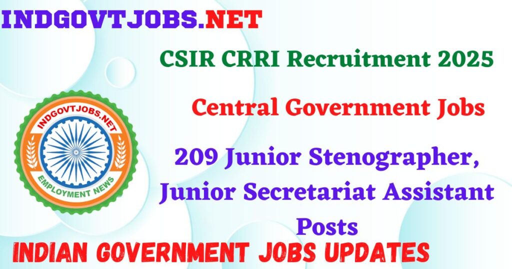 CSIR CRRI Recruitment 2025 – 209 Junior Stenographer, Junior Secretariat Assistant Posts IndGovtjobs