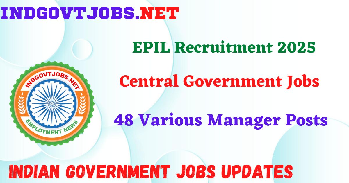 EPIL Recruitment 2025 – 48 Various Manager Posts IndGovtjobs