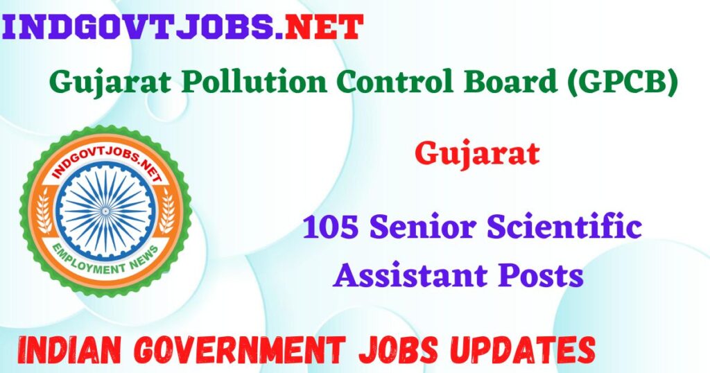 GPCB Recruitment 2025 - 105 Senior Scientific Assistant Posts IndGovtjobs