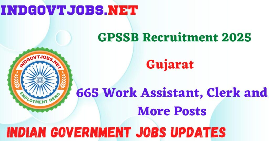 GPSSB Recruitment 2025 – 665 Work Assistant, Clerk and More Posts Indgovtjob