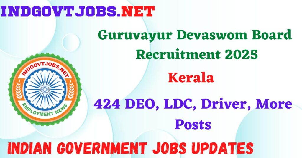 Guruvayur Devaswom Board Recruitment 2025 - 424 DEO, LDC, Driver, More Posts IndGovtjobs