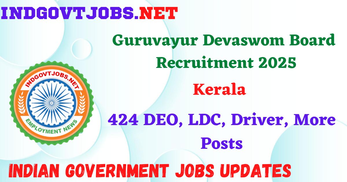 Guruvayur Devaswom Board Recruitment 2025 - 424 DEO, LDC, Driver, More Posts IndGovtjobs