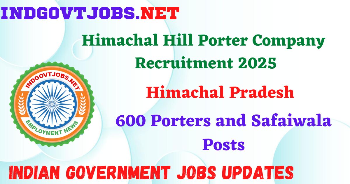 Himachal Hill Porter Company Recruitment 2025 – 600 Porters and Safaiwala Posts IndGovtjobs